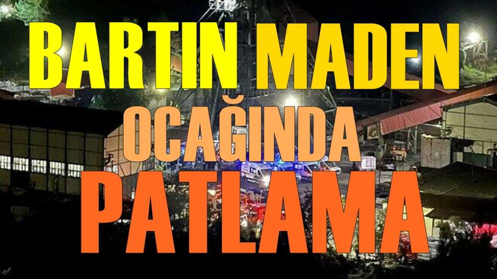 Bartın'da maden ocağında patlama.