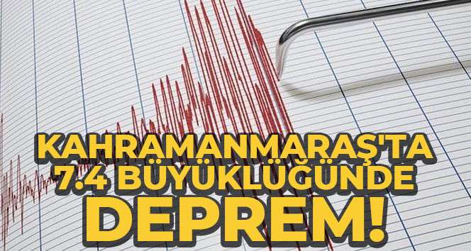 Kahramanmaraş'ta 7.4 büyüklüğünde deprem. 